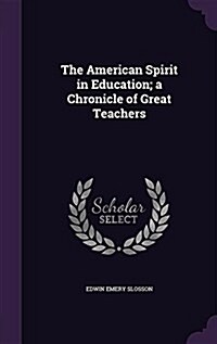 The American Spirit in Education; A Chronicle of Great Teachers (Hardcover)