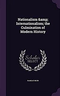 Nationalism & Internationalism; The Culmination of Modern History (Hardcover)