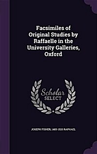 Facsimiles of Original Studies by Raffaelle in the University Galleries, Oxford (Hardcover)