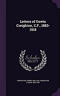 Letters of Oswin Creighton, C.F., 1883-1918 (Hardcover)