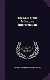 The Soul of the Indian; An Interpretation (Hardcover)