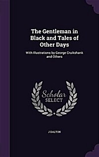 The Gentleman in Black and Tales of Other Days: With Illustrations by George Cruikshank and Others (Hardcover)