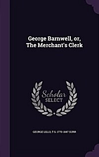 George Barnwell, Or, the Merchants Clerk (Hardcover)