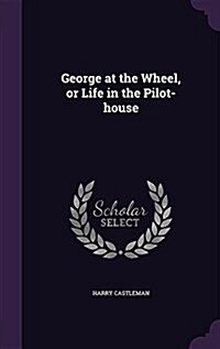 George at the Wheel, or Life in the Pilot-House (Hardcover)