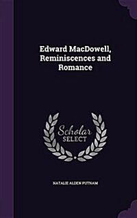 Edward MacDowell, Reminiscences and Romance (Hardcover)