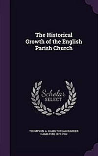 The Historical Growth of the English Parish Church (Hardcover)