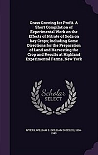 Grass Growing for Profit. a Short Compilation of Experimental Work on the Effects of Nitrate of Soda on Hay Crops; Including Some Directions for the P (Hardcover)