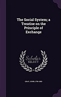 The Social System; A Treatise on the Principle of Exchange (Hardcover)