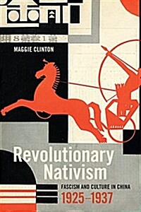 Revolutionary Nativism: Fascism and Culture in China, 1925-1937 (Hardcover)