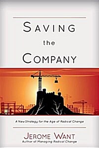 Saving the Company: A New Strategy for the Age of Radical Change (Hardcover)
