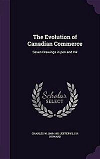 The Evolution of Canadian Commerce: Seven Drawings in Pen and Ink (Hardcover)