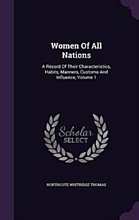 Women of All Nations: A Record of Their Characteristics, Habits, Manners, Customs and Influence, Volume 1 (Hardcover)