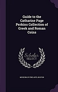 Guide to the Catharine Page Perkins Collection of Greek and Roman Coins (Hardcover)