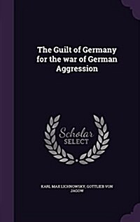 The Guilt of Germany for the War of German Aggression (Hardcover)