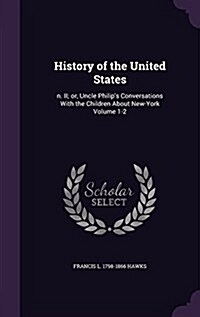 History of the United States: N. II; Or, Uncle Philips Conversations with the Children about New-York Volume 1-2 (Hardcover)