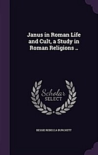 Janus in Roman Life and Cult, a Study in Roman Religions .. (Hardcover)