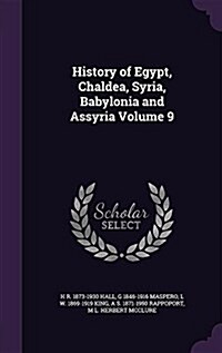 History of Egypt, Chaldea, Syria, Babylonia and Assyria Volume 9 (Hardcover)