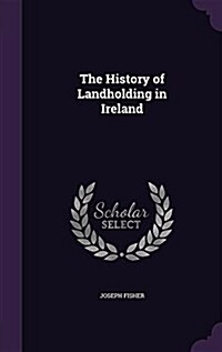 The History of Landholding in Ireland (Hardcover)