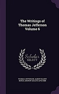 The Writings of Thomas Jefferson Volume 6 (Hardcover)