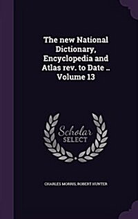 The New National Dictionary, Encyclopedia and Atlas REV. to Date .. Volume 13 (Hardcover)