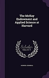 The McKay Endowment and Applied Science at Harvard (Hardcover)