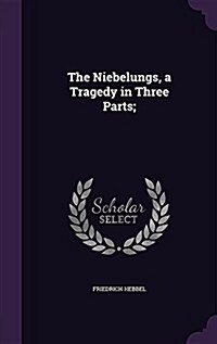The Niebelungs, a Tragedy in Three Parts; (Hardcover)