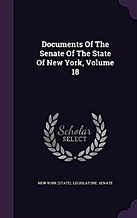 Documents of the Senate of the State of New York, Volume 18 (Hardcover)