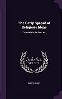 The Early Spread of Religious Ideas: Especially in the Far East (Hardcover)