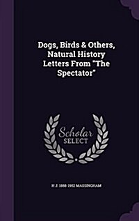 Dogs, Birds & Others, Natural History Letters from the Spectator (Hardcover)