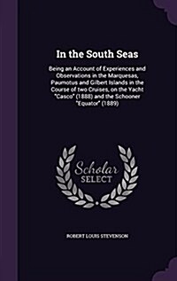 In the South Seas: Being an Account of Experiences and Observations in the Marquesas, Paumotus and Gilbert Islands in the Course of Two C (Hardcover)