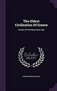 The Oldest Civilization of Greece: Studies of the Mycenaean Age (Hardcover)