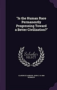 Is the Human Race Permanently Progressing Toward a Better Civilization? (Hardcover)