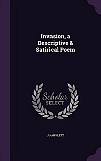 Invasion, a Descriptive & Satirical Poem (Hardcover)