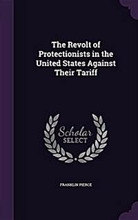 The Revolt of Protectionists in the United States Against Their Tariff (Hardcover)