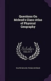 Questions on McLeods Class-Atlas of Physical Geography (Hardcover)