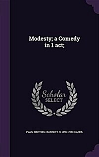 Modesty; A Comedy in 1 ACT; (Hardcover)