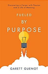 Fueled by Purpose: Discovering a Career with Passion and a Life of Meaning (Paperback)
