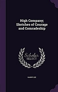 High Company; Sketches of Courage and Comradeship (Hardcover)