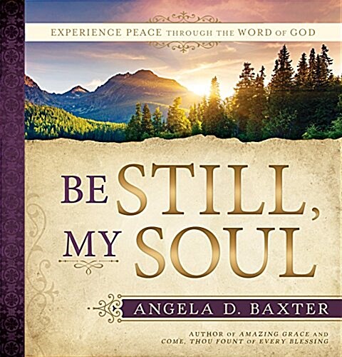 Be Still, My Soul: Experience Peace Through the Word of God (Hardcover)