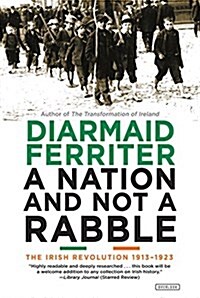 A Nation and Not a Rabble: The Irish Revolution 1913-1923 (Paperback)