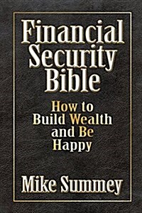 Financial Security Bible: How to Build Wealth and Be Happy (Paperback)