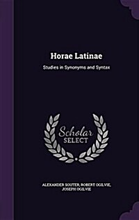 Horae Latinae: Studies in Synonyms and Syntax (Hardcover)