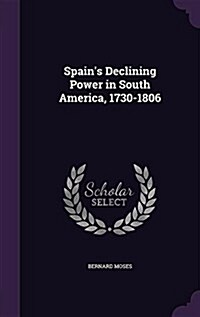 Spains Declining Power in South America, 1730-1806 (Hardcover)