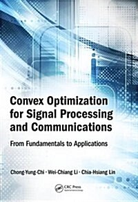 Convex Optimization for Signal Processing and Communications: From Fundamentals to Applications (Hardcover)