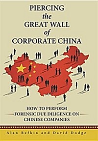 Piercing the Great Wall of Corporate China: How to Perform Forensic Due Diligence on Chinese Companies (Hardcover)