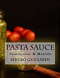 Pasta Sauce: Traditional & Modern (Paperback)