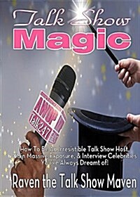 Talk Show Magic: How to Be an Irresistible Talk Show Host (Paperback)