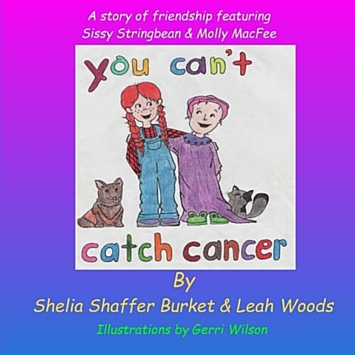 You Cant Catch Cancer: A Story of Friendship Featuring Sissy Stringbean & Molly Macfee (Paperback)