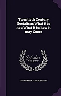 Twentieth Century Socialism; What It Is Not; What It Is; How It May Come (Hardcover)
