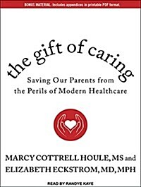 The Gift of Caring: Saving Our Parents from the Perils of Modern Healthcare (Audio CD)